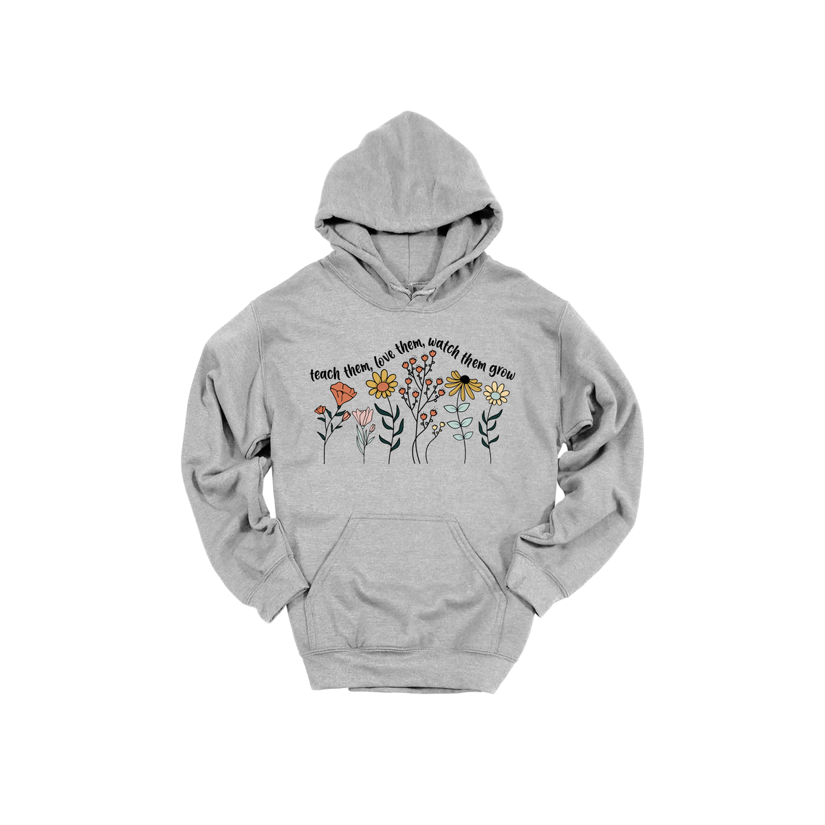 Teach Them, Love Them, Let Them Grow design on a Sport Gray adult hoodie, front view.