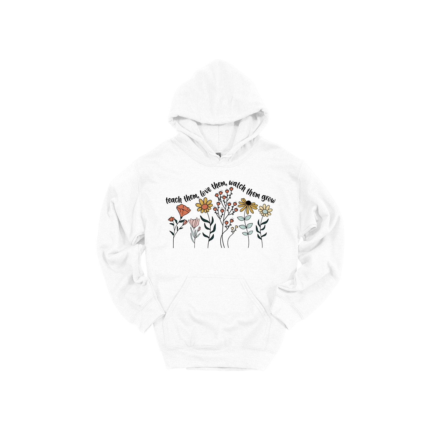 Teach Them, Love Them, Let Them Grow design on a White adult hoodie, front view.