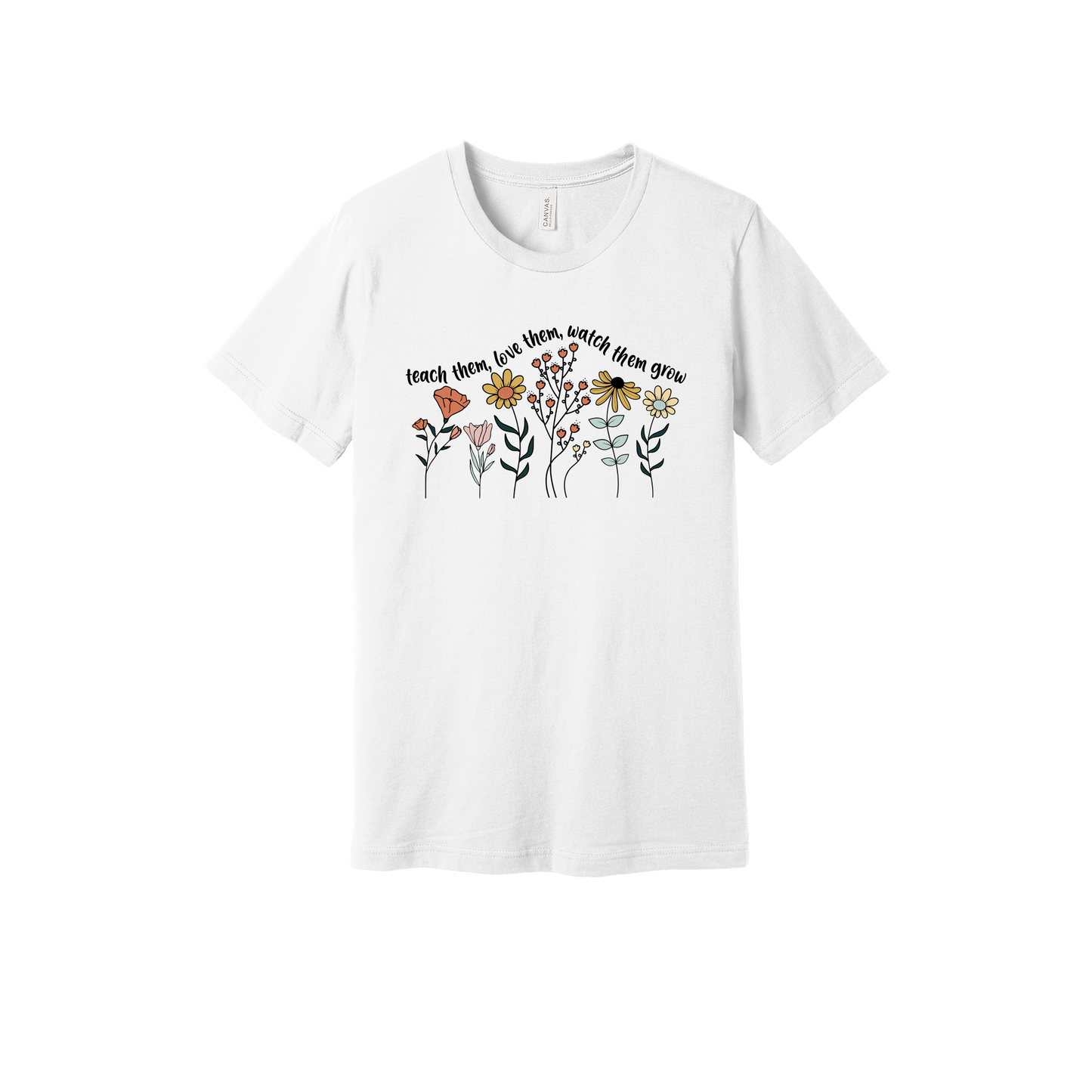 Teach Them, Love Them, Let Them Grow design on a White adult T-shirt, front view.