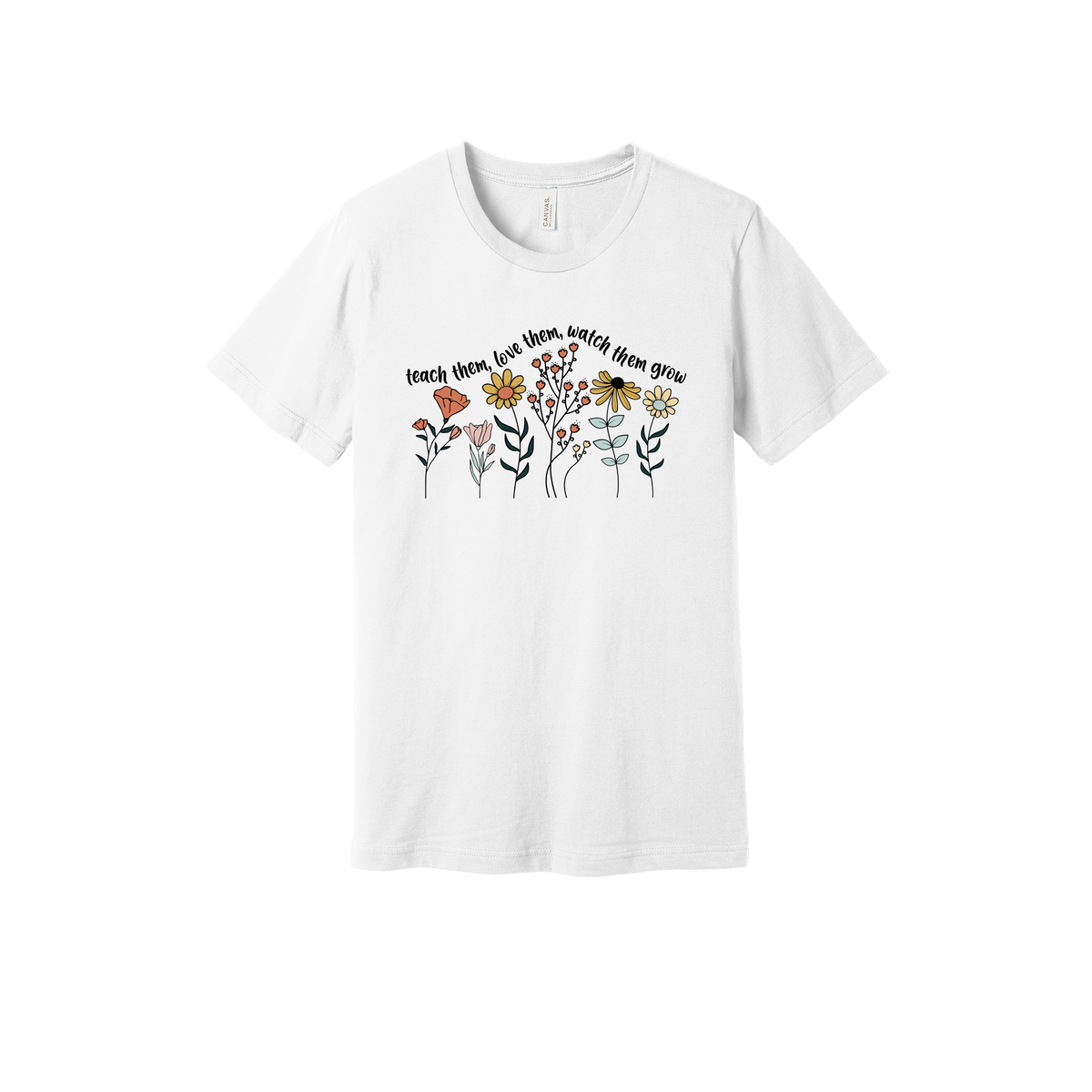 Teach Them, Love Them, Let Them Grow design on a White adult T-shirt, front view.