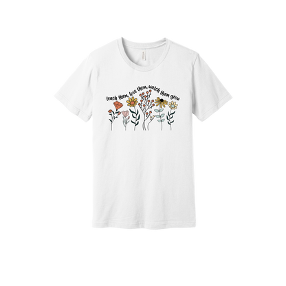 Teach Them, Love Them, Let Them Grow design on a White adult T-shirt, front view.