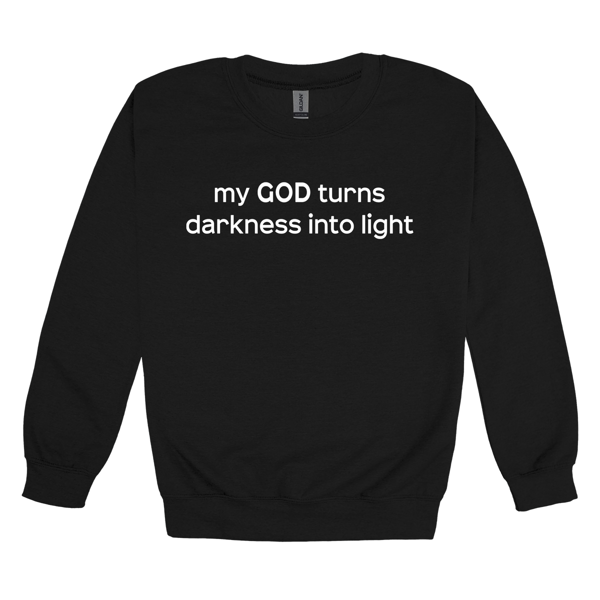 My God Turns Darkness into Light Apparel — black adult-crewneck front