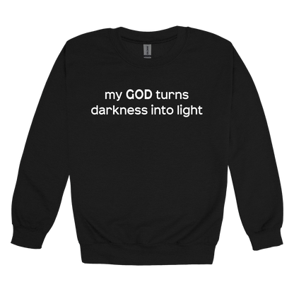 My God Turns Darkness into Light Apparel — black adult-crewneck front
