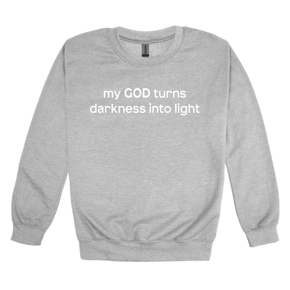 My God Turns Darkness into Light Apparel — gray adult-crewneck front