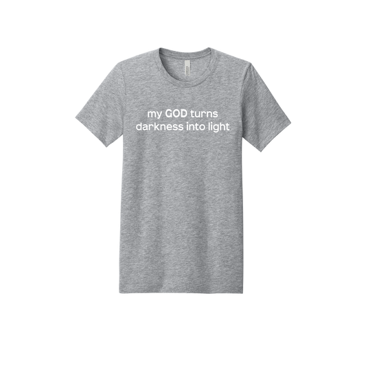 My God Turns Darkness into Light Apparel — gray adult-tee front