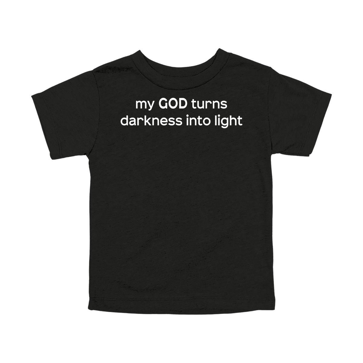 My God Turns Darkness into Light Apparel — black toddler-tee front