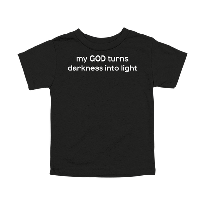 My God Turns Darkness into Light Apparel — black toddler-tee front