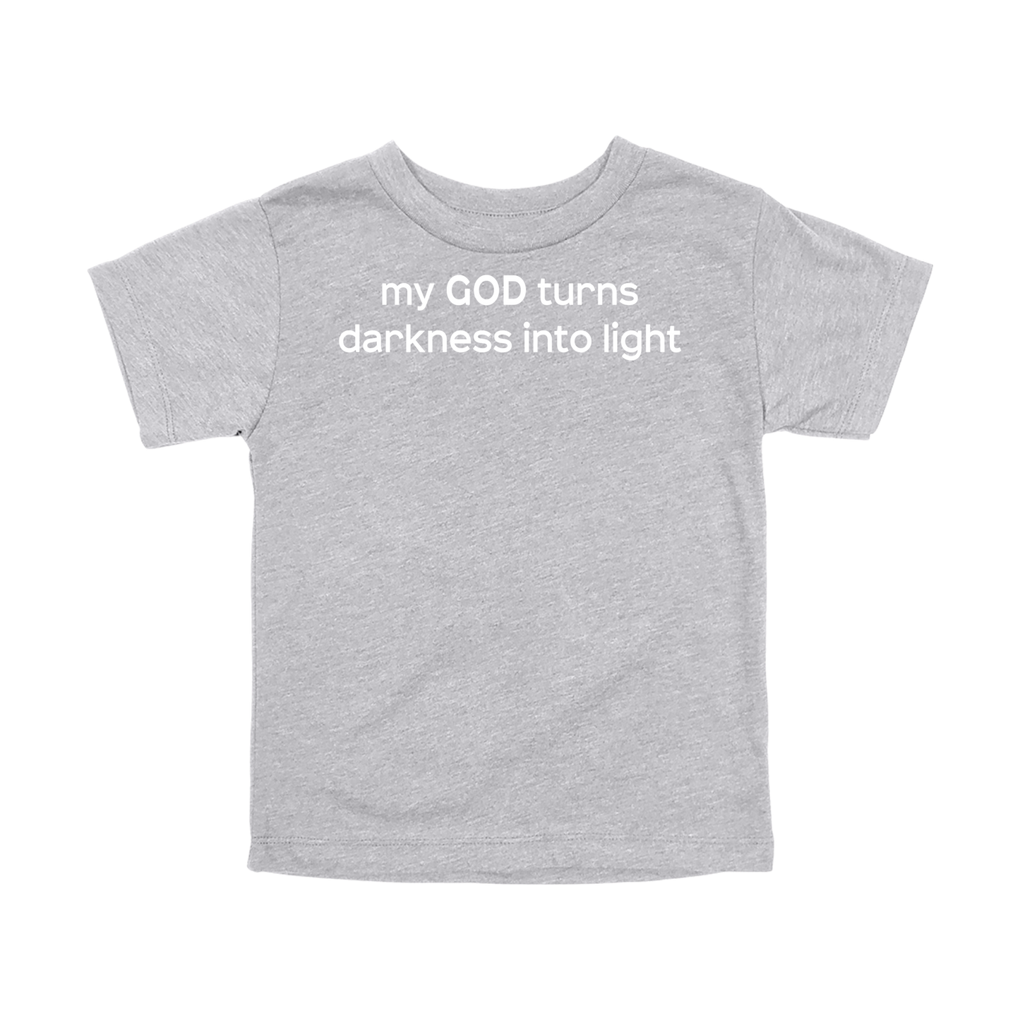 My God Turns Darkness into Light Apparel — gray toddler-tee front