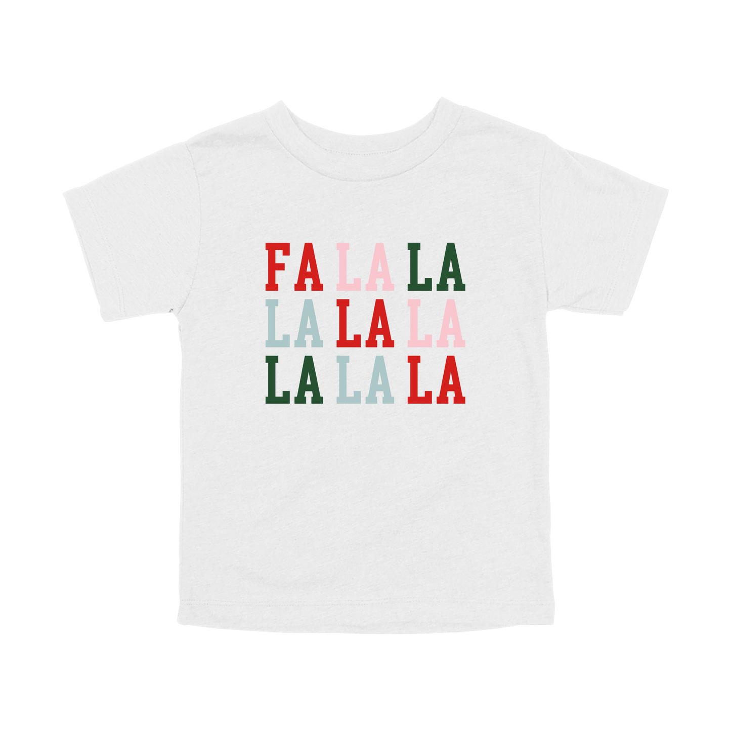 Fa La La Holiday Apparel design on toddler tee in white, front view.